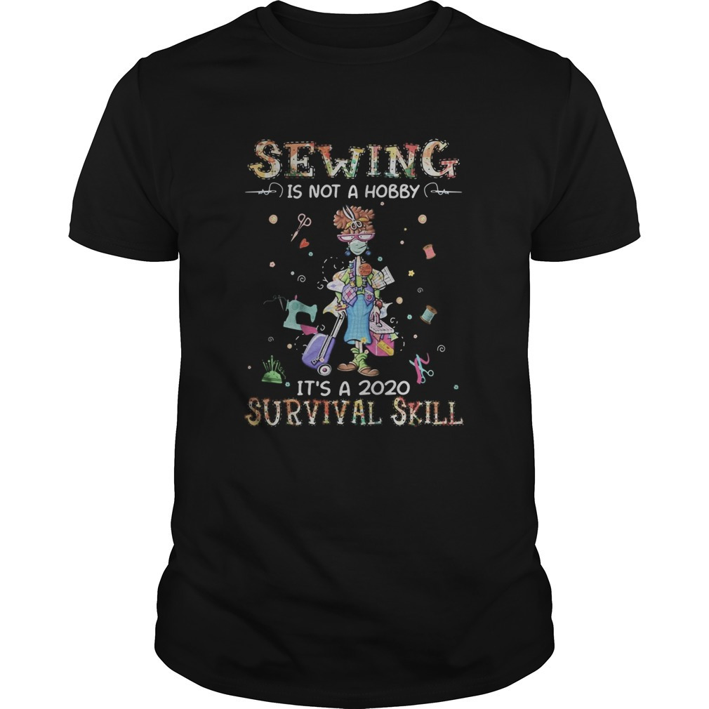 Sewing Is Not A Hobby Its A 2020 Survival Smask Shirt